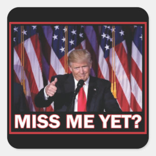 Miss Me Yet - President Trump Square Sticker
