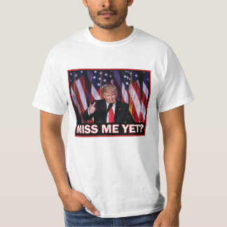 Miss Me Yet - President Trump T-Shirt