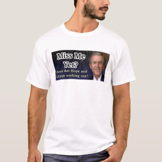 Miss Me Yet? T-Shirt