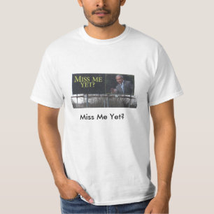 Miss Me Yet? T-Shirt