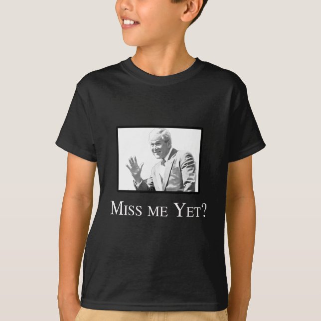 MISS ME YET? T-Shirt (Front)