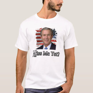 Miss me Yet? T-Shirt