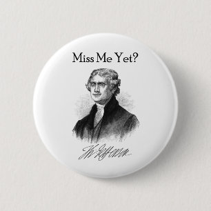 Miss Me Yet? (Thomas Jefferson) 6 Cm Round Badge
