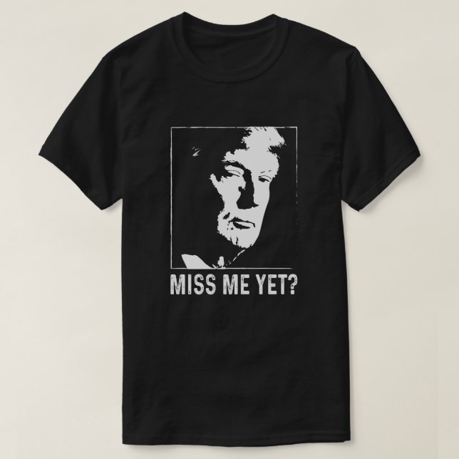 Miss me yet trump 2024 anti Biden T-Shirt (Design Front)