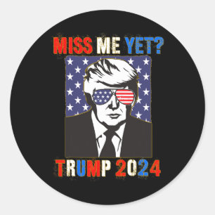 Miss Me Yet Trump 2024 Patriotic 4th Of July Trump Classic Round Sticker