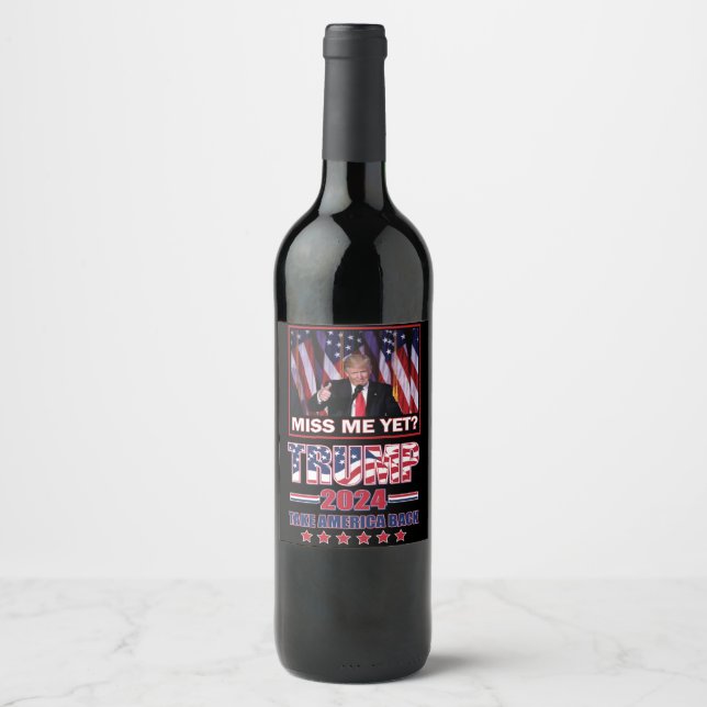 Miss Me Yet - Trump 2024 Wine Label (Front)