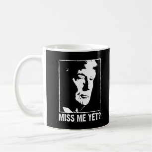 Miss me yet trump anti Biden Coffee Mug