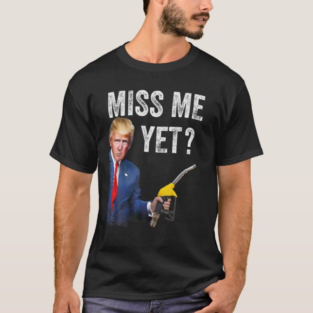miss me yet trump Make Gas Prices Great Again T Sh T-Shirt (Front)