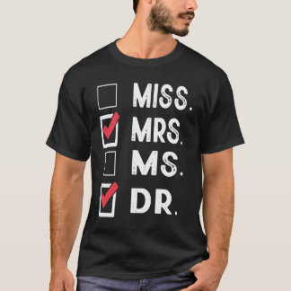 Miss Mrs Ms Dr Check Doctoral Student Bye PhD Grad T-Shirt
