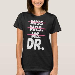 Miss Mrs Ms Dr Doctorate Degree Doctor T-Shirt