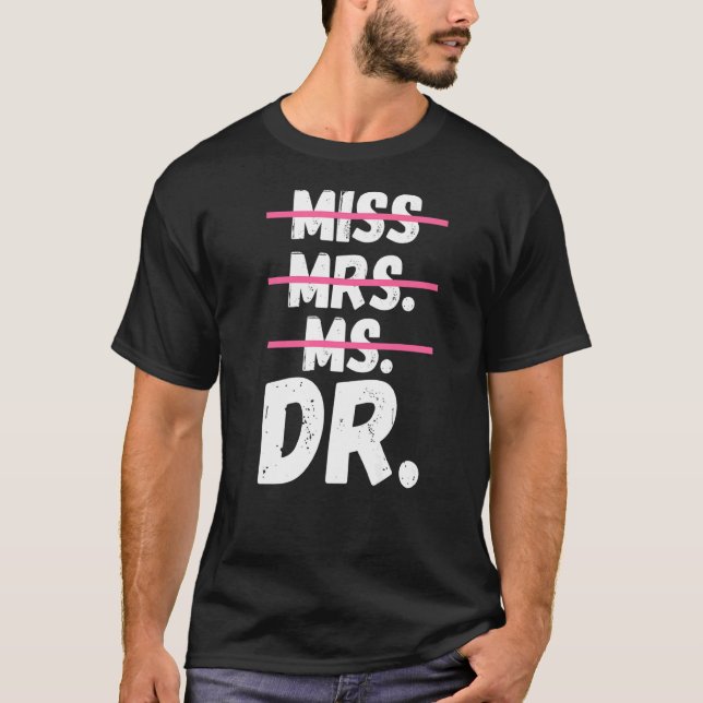 Miss Mrs Ms Dr Doctorate Degree Doctor   T-Shirt (Front)