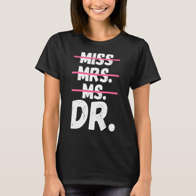 Miss Mrs Ms Dr Doctorate Degree Doctor T-Shirt (Front)