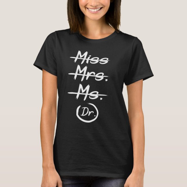 Miss Mrs Ms Dr Funny Phd Graduation T-Shirt (Front)
