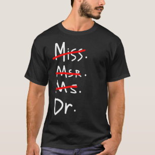 Miss Mrs Ms Dr  Phd Graduation T-Shirt