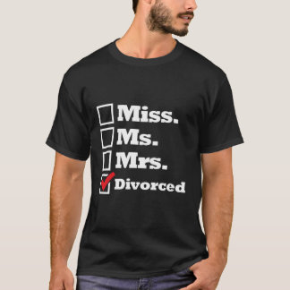 Miss Ms Mrs Divorced Newly Divorced Ladies T-Shirt