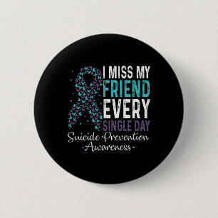 Miss My Friend Every Single Day Suicide Prevention 6 Cm Round Badge