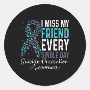 Miss My Friend Every Single Day Suicide Prevention Classic Round Sticker