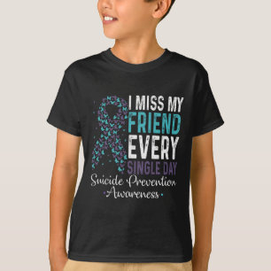 Miss My Friend Every Single Day Suicide Prevention T-Shirt