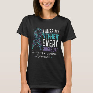 Miss My Nephew Every Single Day Suicide Prevention T-Shirt