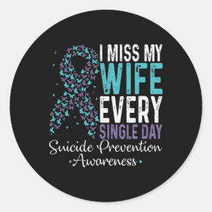 Miss My Wife Every Single Day Suicide Prevention R Classic Round Sticker