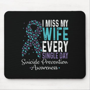 Miss My Wife Every Single Day Suicide Prevention R Mouse Mat