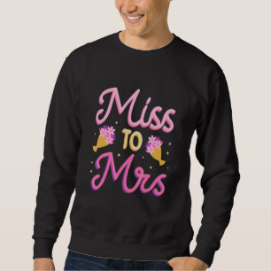 Miss To Mrs Bachelorette Party Bridesmaid Bridal S Sweatshirt