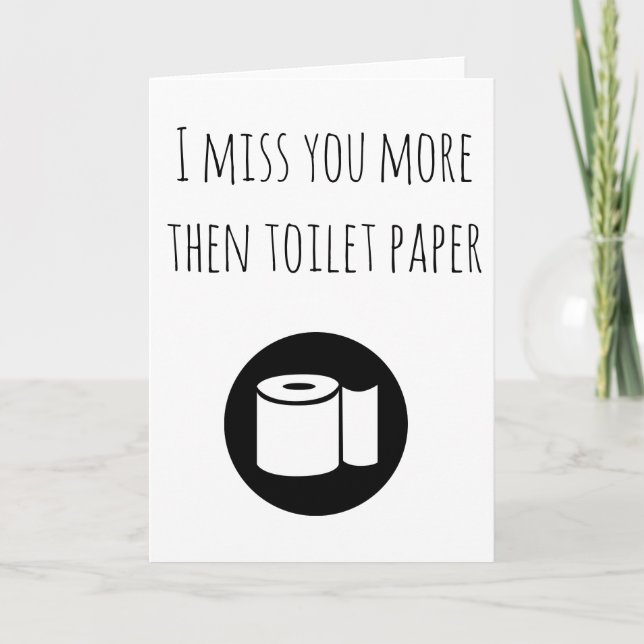 Miss You More then Toilet Paper Thinking of you Card (Front)