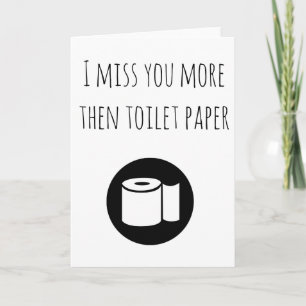 Miss You More then Toilet Paper Thinking of you Card