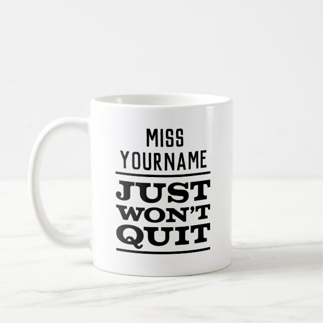 Miss (YourName) Just Won't Quit, White Mug (Left)