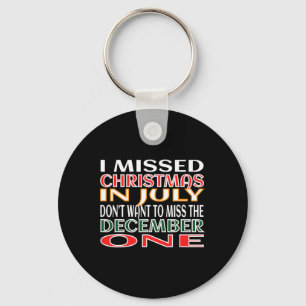 Missed Christmas In July Not In December Funny Quo Key Ring