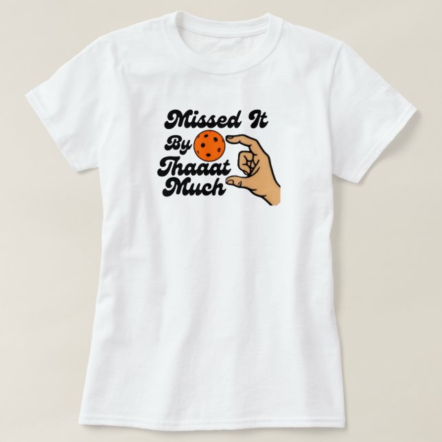 Missed It By That Much Orange Pickleball Funny T-Shirt (Design Front)