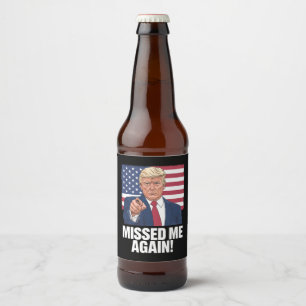 Missed Me Again You Missed Trump 2024 Elections Beer Bottle Label