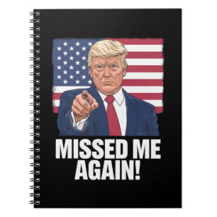 Missed Me Again You Missed Trump 2024 Elections  Notebook