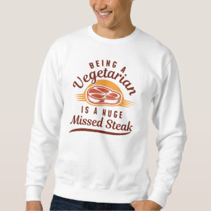 Missed Steak Sweatshirt