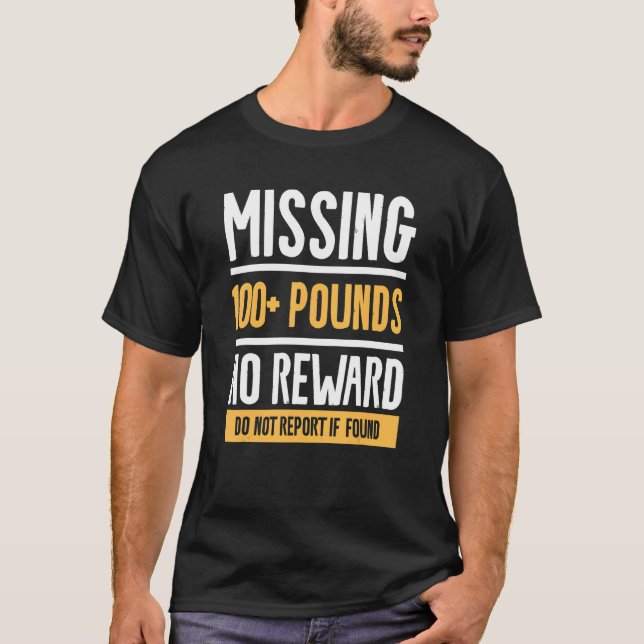 Missing 100+ Pounds No Reward Do Not Report If Fou T-Shirt (Front)