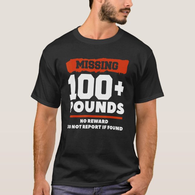 Missing 100+ Pounds No Reward Do Not Report If Fou T-Shirt (Front)