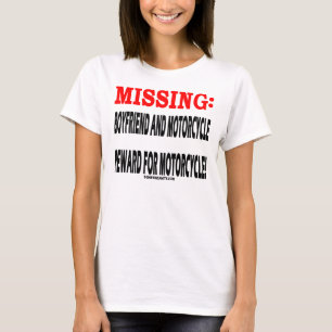 MISSING:BOYFRIEND N MOTORCYCLE REWARD 4 MOTORCYCLE T-Shirt
