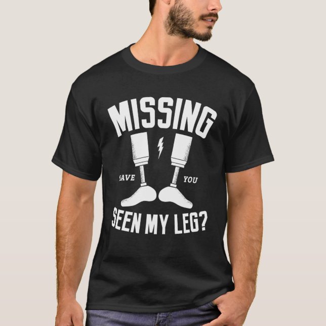 Missing Have You Seen My Leg Amputation Amputee T-Shirt (Front)