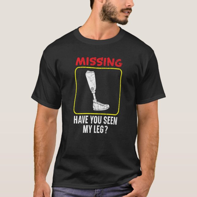Missing Have You Seen My Legs Amputated Amputee  1 T-Shirt (Front)