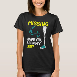 Missing Have You Seen My Legs Amputated Amputee T-Shirt