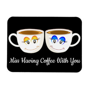 Missing Having Coffee With Your Cute Coffee Cups Magnet