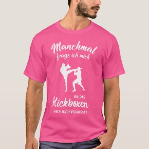 Missing Kickboxing Me Kick Boxer Kick Box Kickboxi T-Shirt