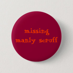 Missing manly scruff 6 cm round badge