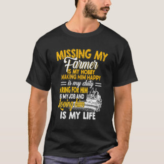 Missing My Farmer Is My Hobby Making Him Happy T-Shirt