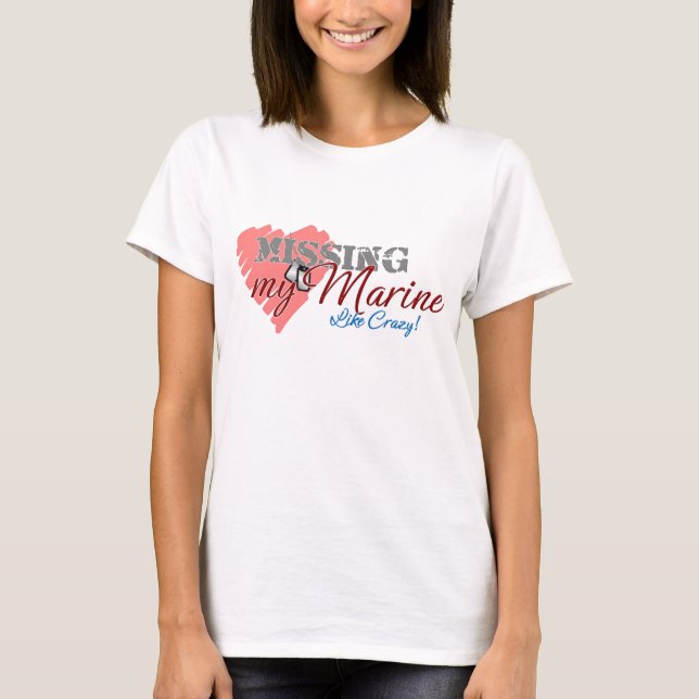 Missing My Marine Like Crazy! T-Shirt (Front)
