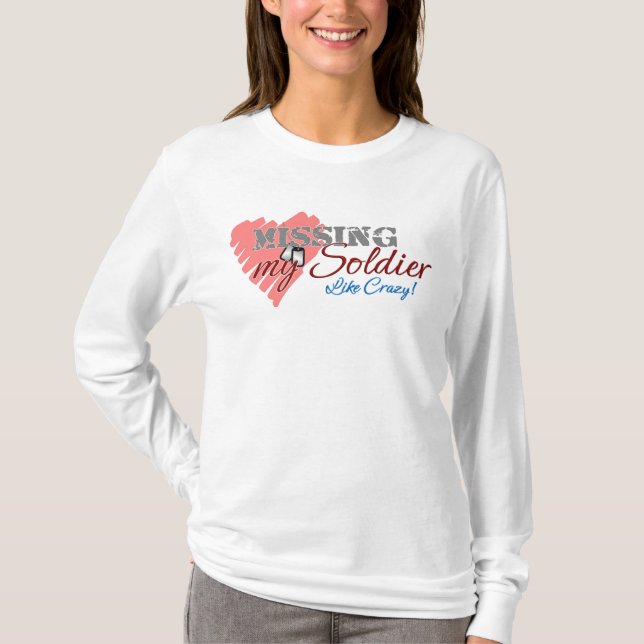 Missing My Soldier Like Crazy! T-Shirt (Front)