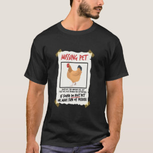 Missing Pet Chicken Tiny Dinosaur Pun Poultry Far T-Shirt