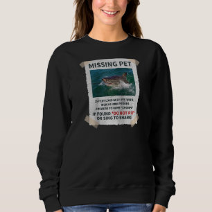 Missing Pet Cool Unique Funny Great White Shark Ra Sweatshirt