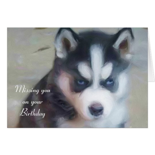 Missing you on your Birthday Husky Puppy card