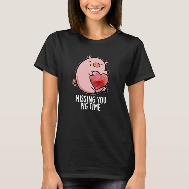 Missing You Pig Time Funny Animal Pun Dark BG T-Shirt (Front)